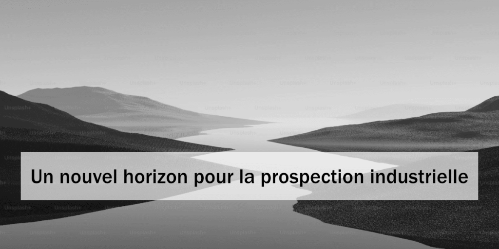Un nouvel horizon pour la prospection industrielle -
